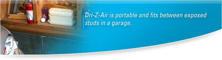 Dri-Z-Air is portable and fits between exposed studs in a garage.